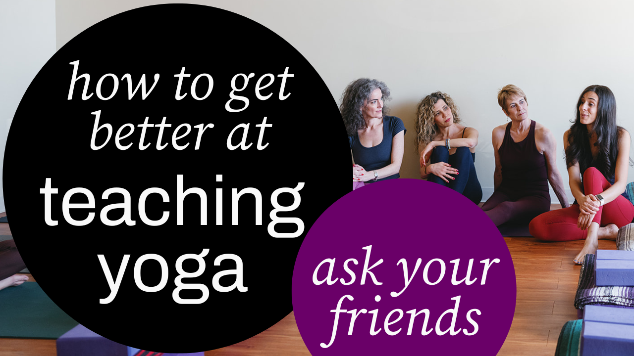 How to Get Better at Teaching Yoga: Ask Your Friends