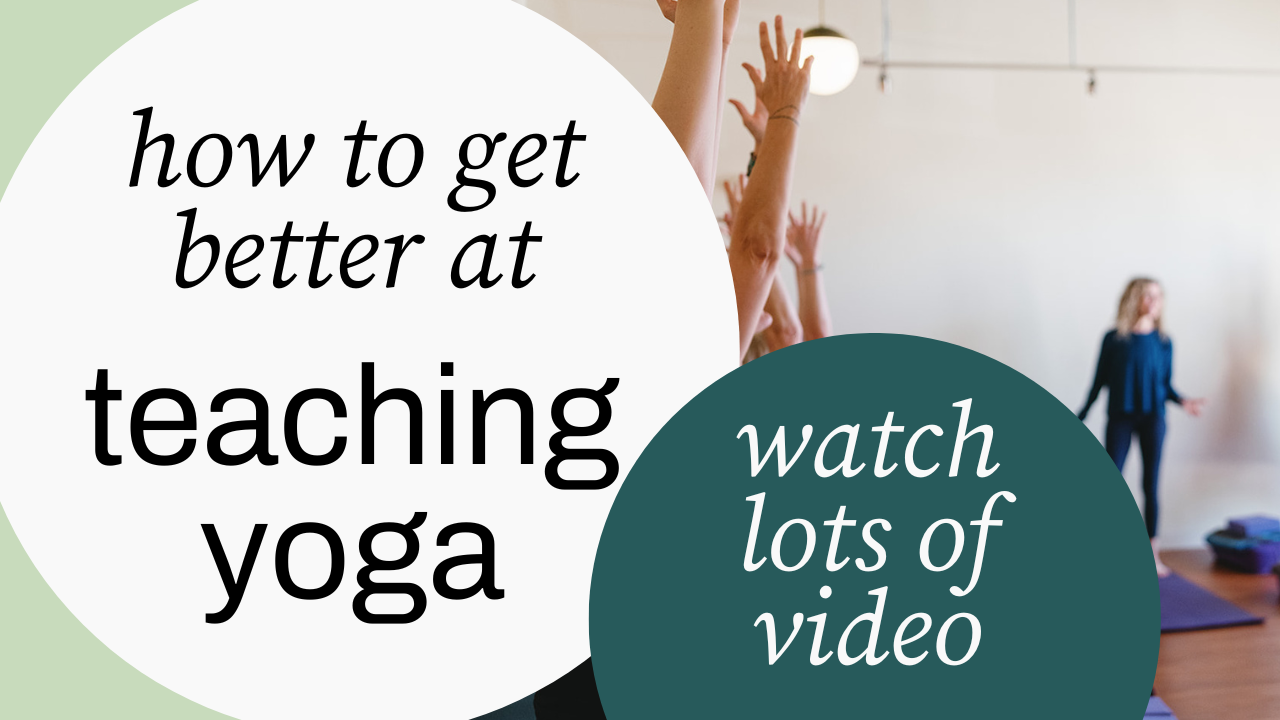 How to Get Better at Teaching Yoga: Watch Lots of Video