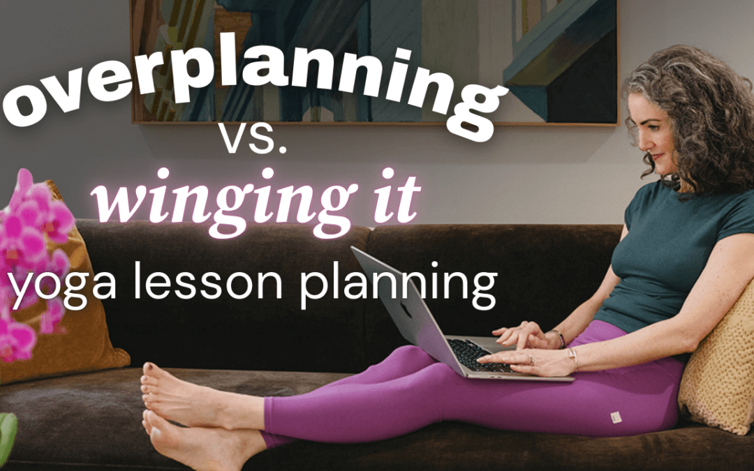 The Planning-Confidence Cycle: How to Stop Overplanning Your Yoga Classes (Without Winging It)