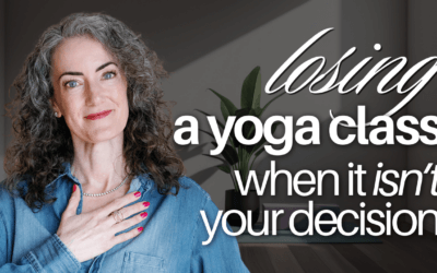 When It’s NOT Your Choice: What to Do When You Lose a Yoga Class