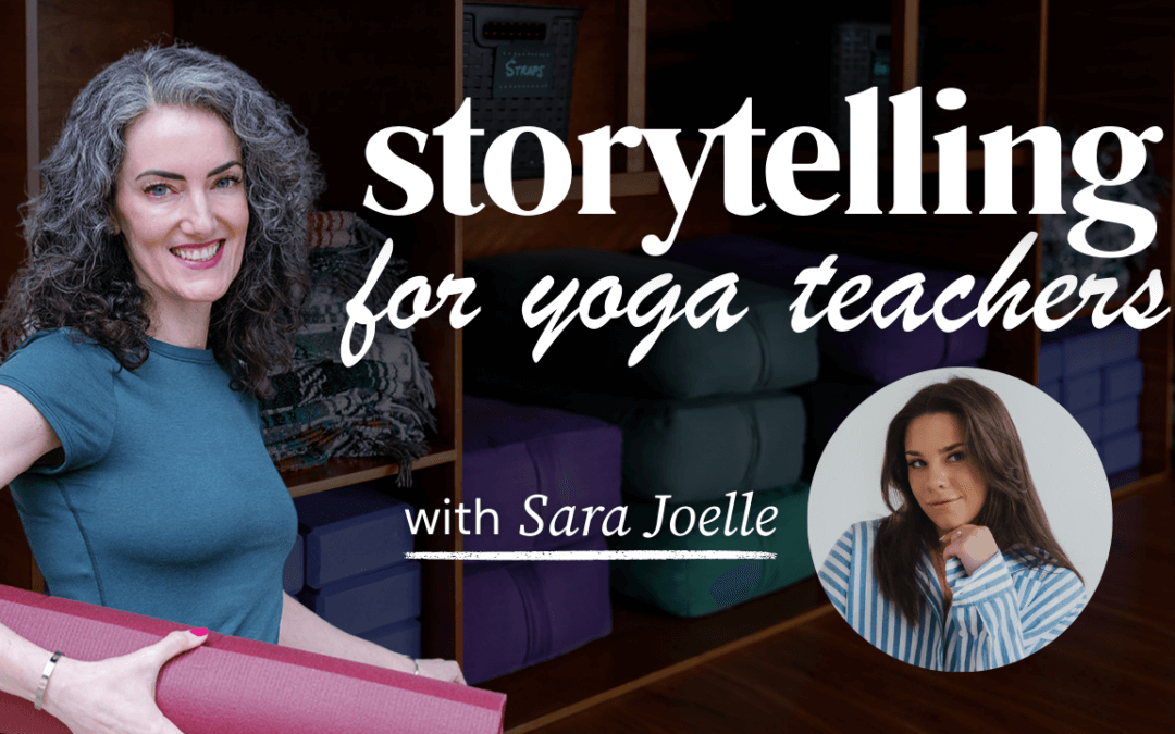 Storytelling for Yoga Teachers: How to Theme Classes, Write Better Copy, and Stop Feeling Salesy