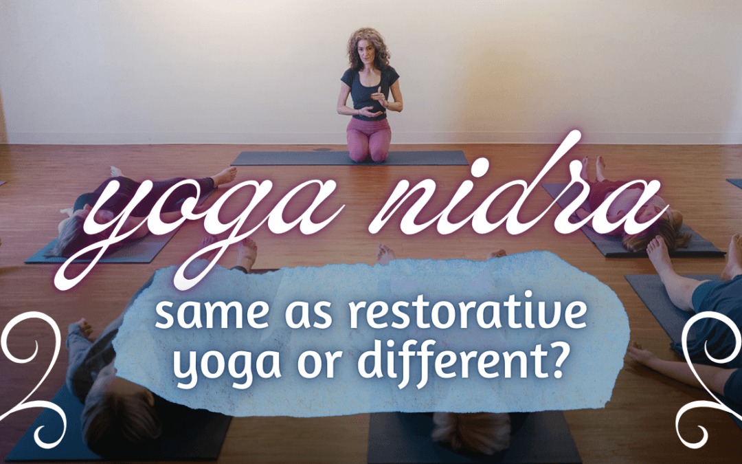 Yoga Nidra vs. Restorative Yoga: What’s the Difference?